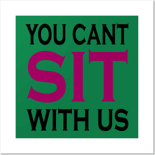 you cant sit with us Posters and Art